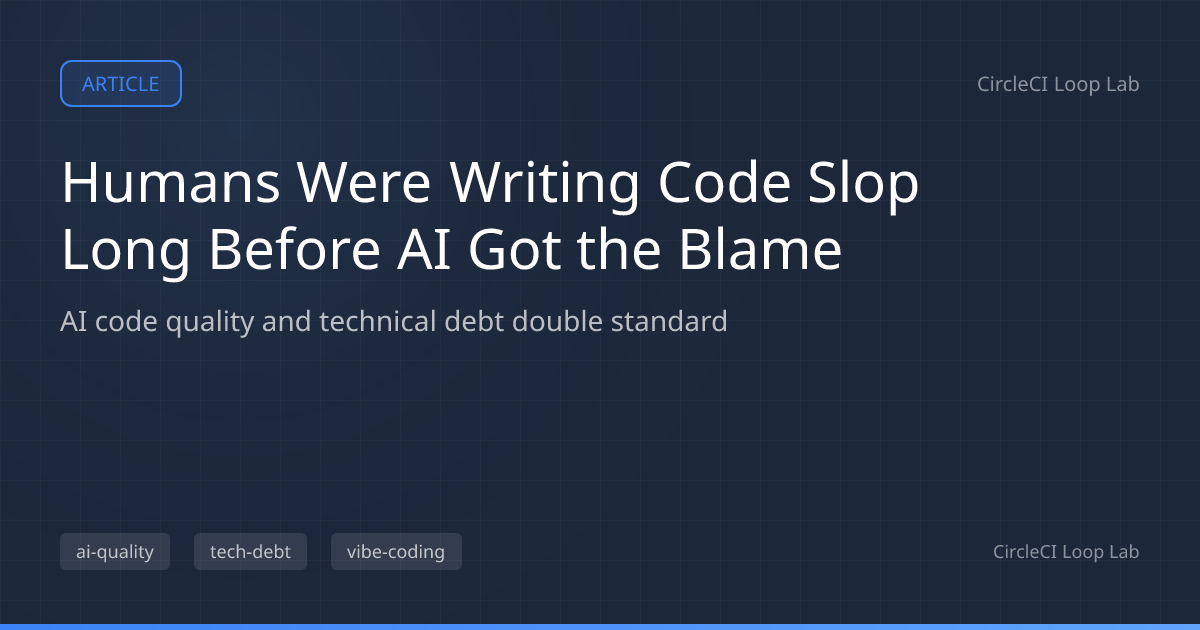 Humans Were Writing Code Slop Long Before AI Got the Blame | CircleCI ...
